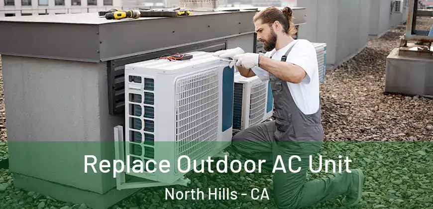  Replace Outdoor AC Unit North Hills - CA